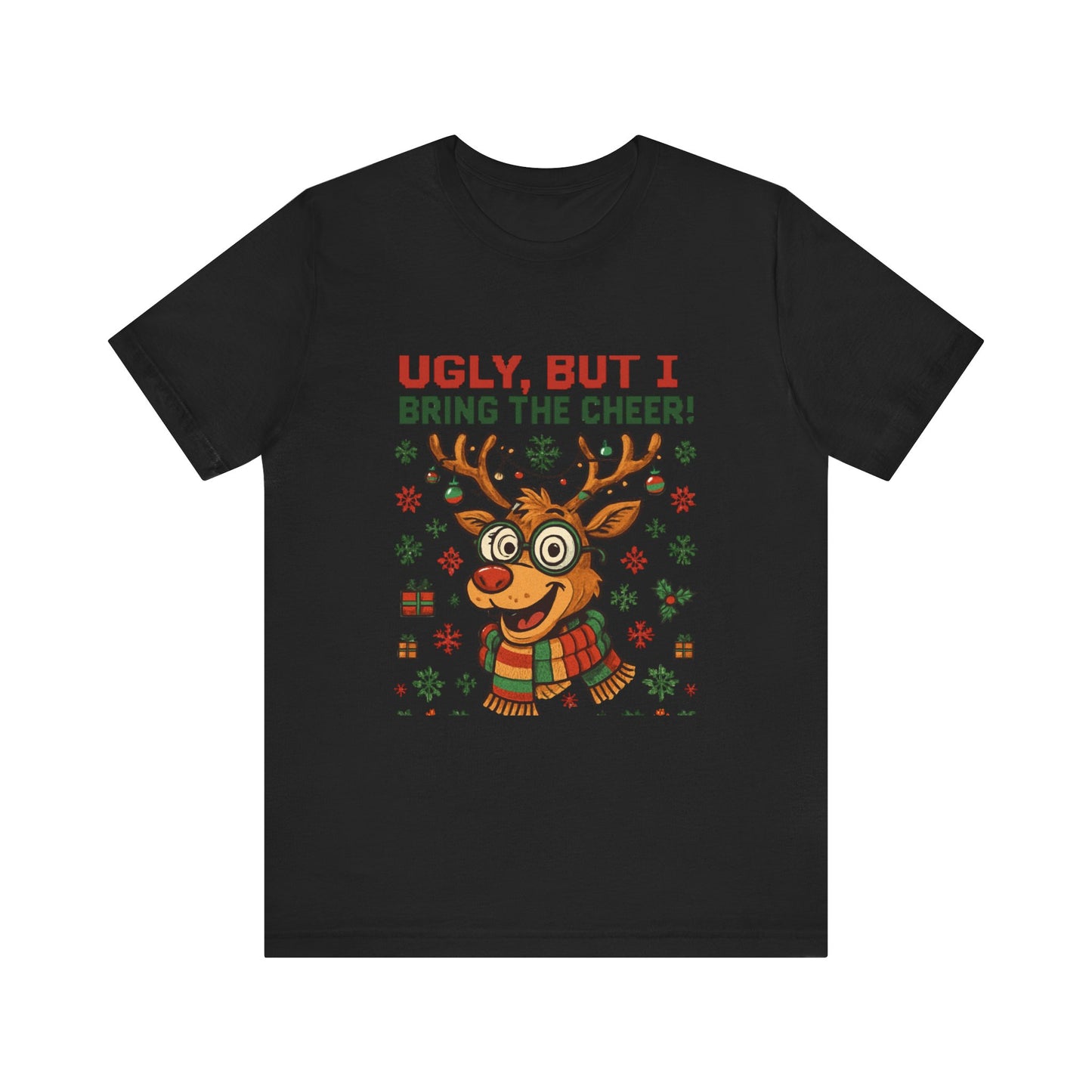 Ugly But I Bring the Cheer Reindeer Christmas Tee