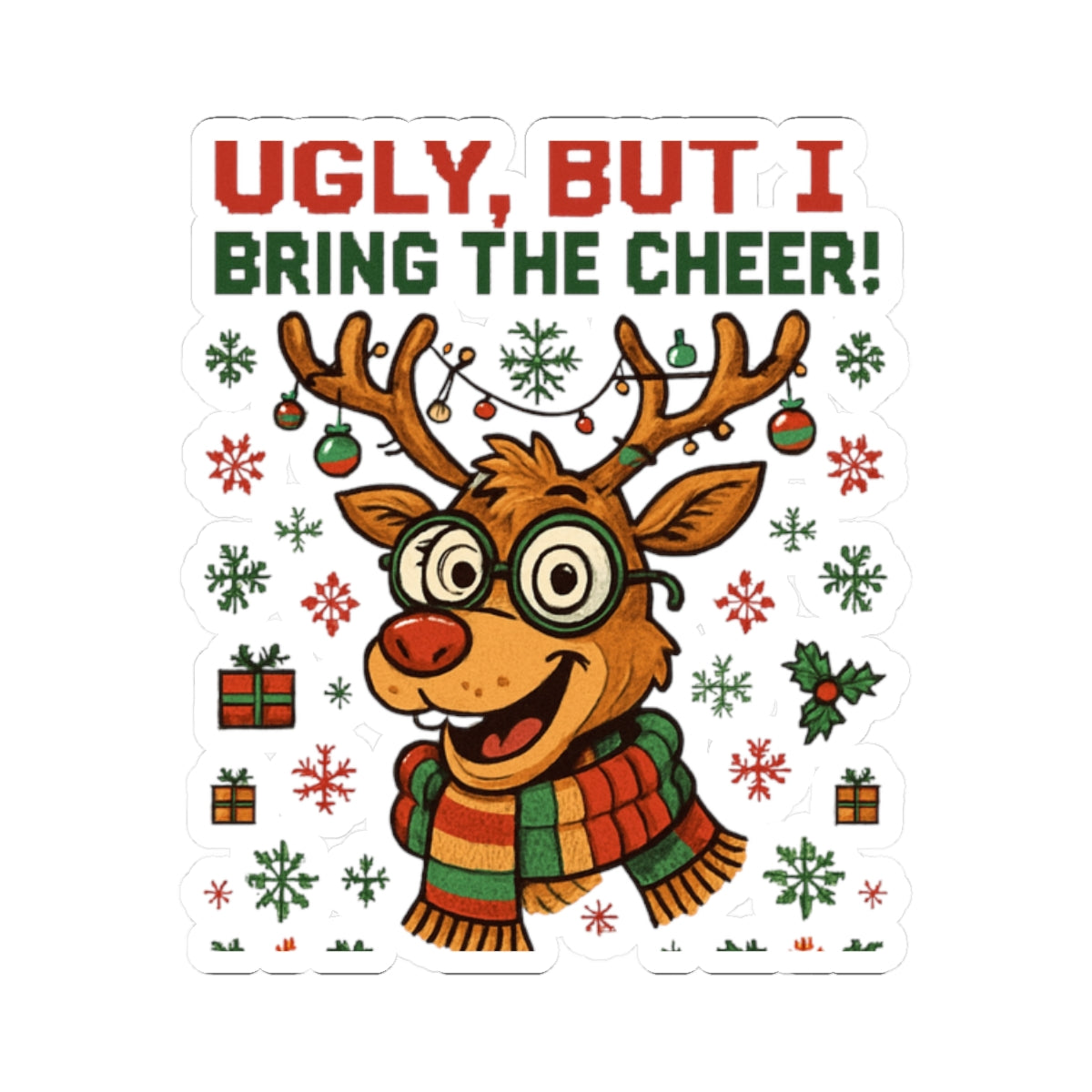 Christmas Reindeer Sticker — "Ugly, But I Bring the Cheer!" Kiss-Cut Holiday Sticker
