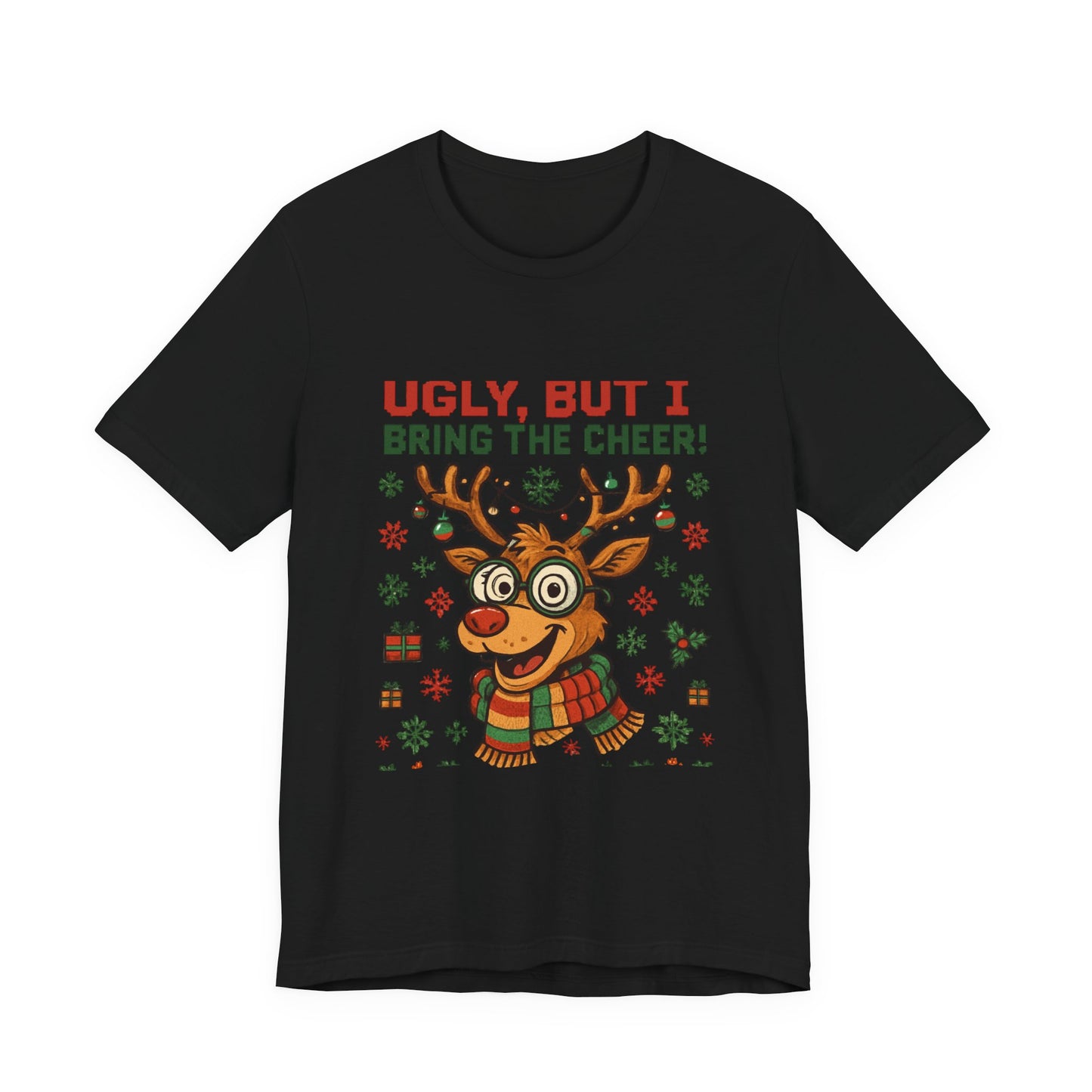 Ugly But I Bring the Cheer Reindeer Christmas Tee