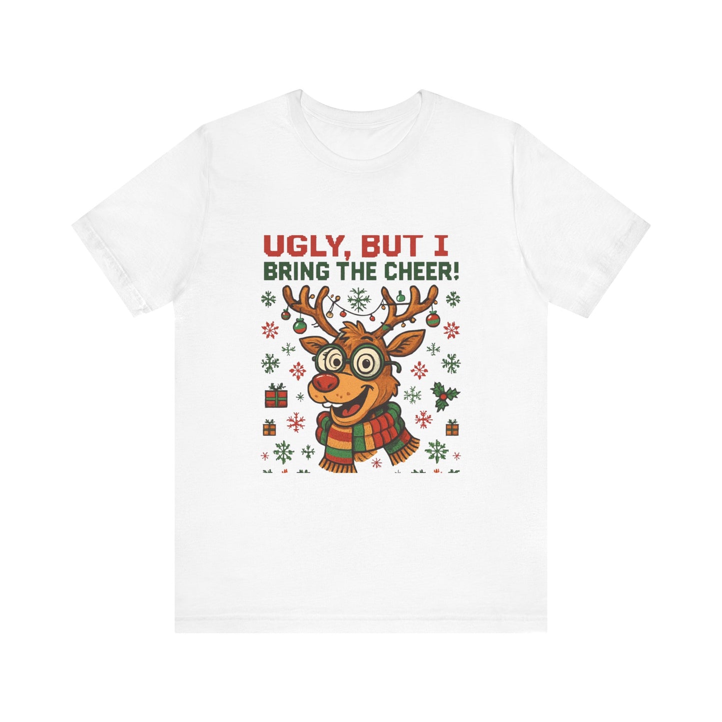 Ugly But I Bring the Cheer Reindeer Christmas Tee