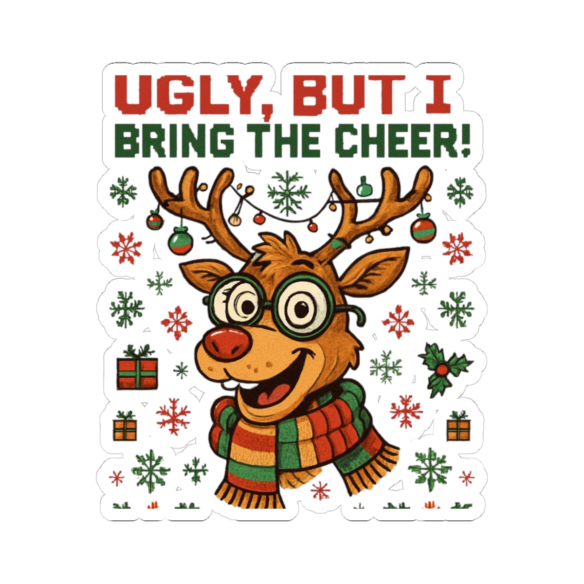 Christmas Reindeer Sticker — "Ugly, But I Bring the Cheer!" Kiss-Cut Holiday Sticker