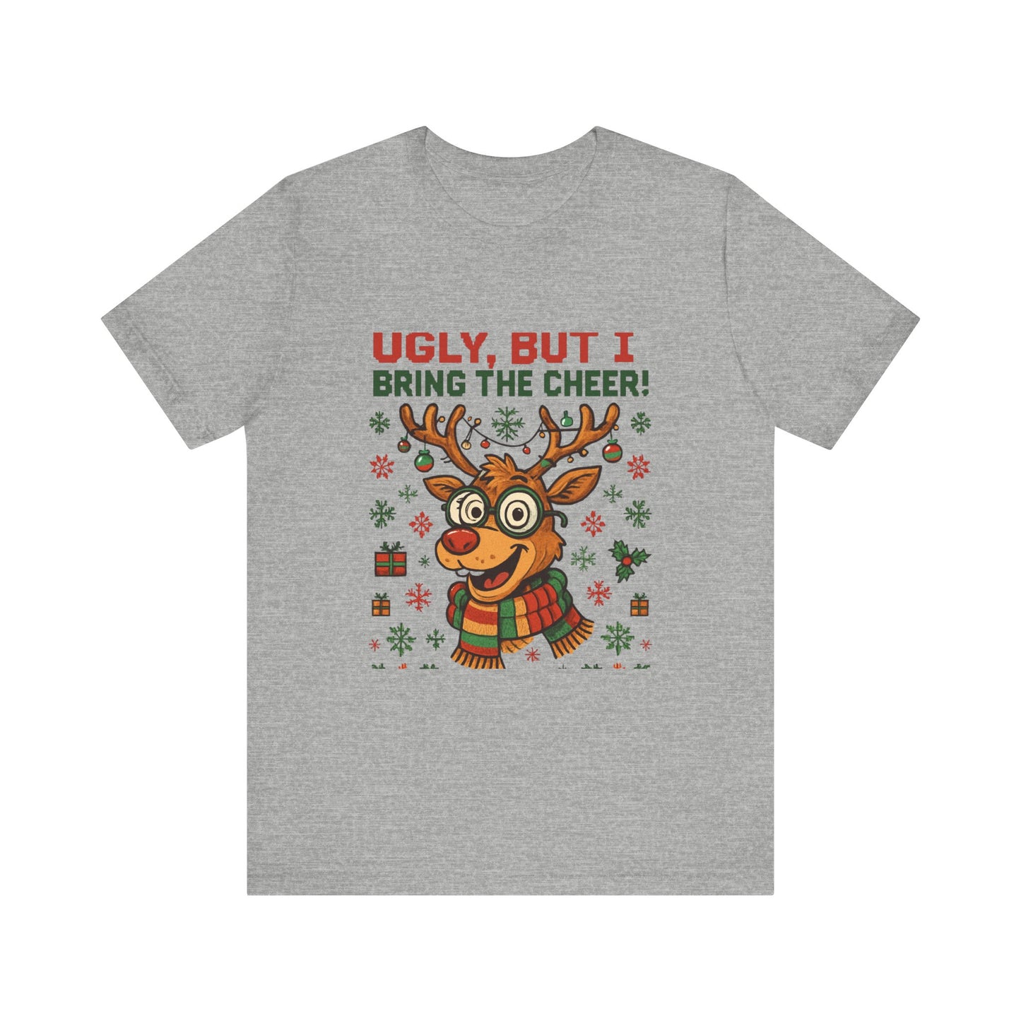 Ugly But I Bring the Cheer Reindeer Christmas Tee